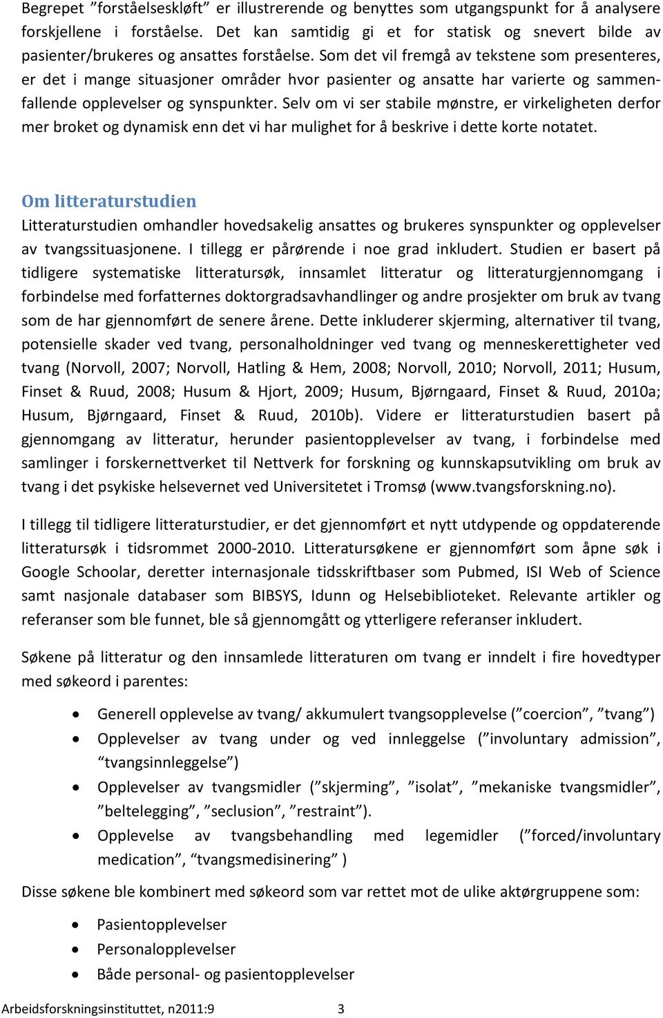 Som det vil fremgå av tekstene som presenteres, er det i mange situasjoner områder hvor pasienter og ansatte har varierte og sammenfallende opplevelser og synspunkter.