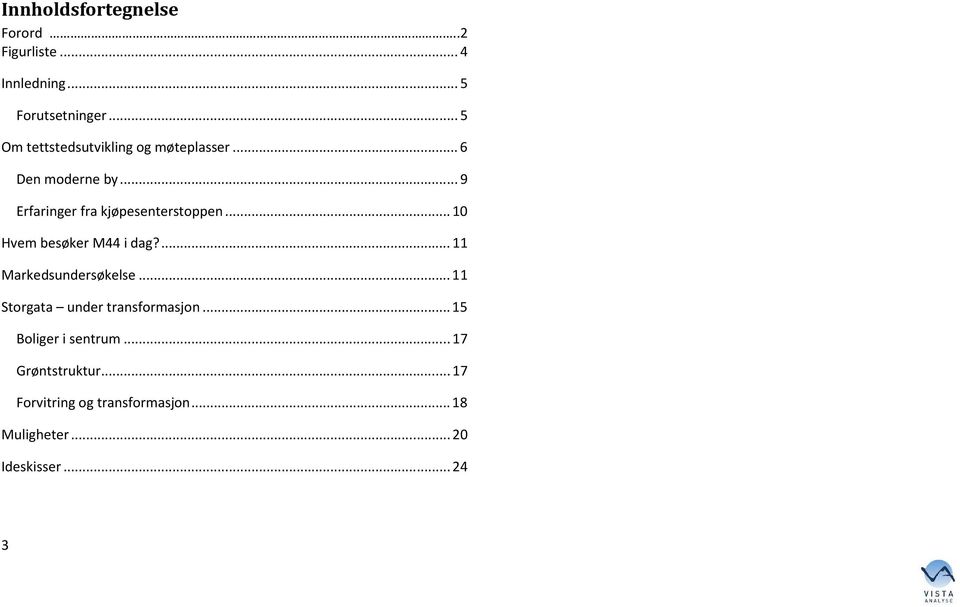 .. 9 Erfaringer fra kjøpesenterstoppen... 10 Hvem besøker M44 i dag?... 11 Markedsundersøkelse.