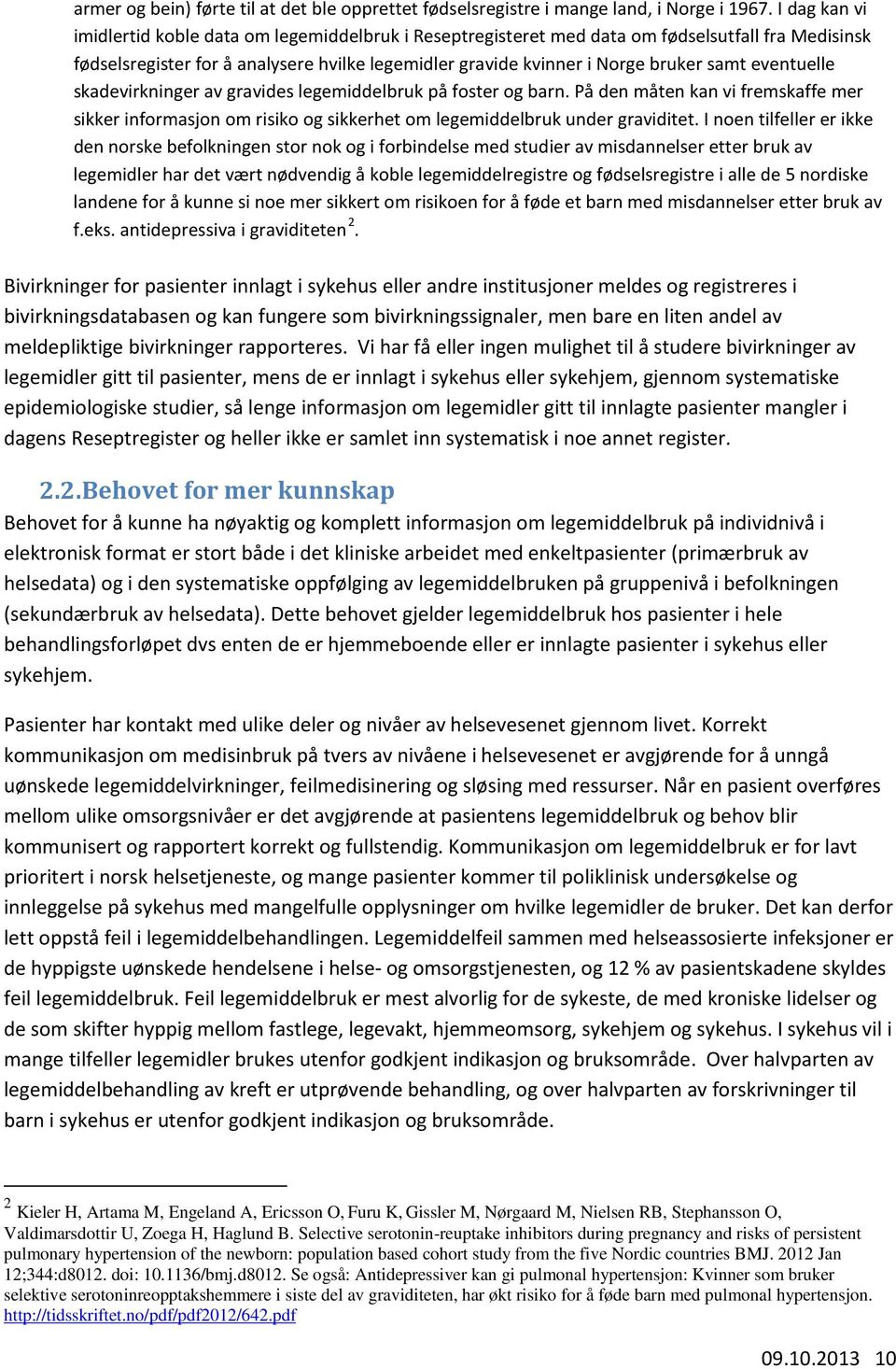 eventuelle skadevirkninger av gravides legemiddelbruk på foster og barn. På den måten kan vi fremskaffe mer sikker informasjon om risiko og sikkerhet om legemiddelbruk under graviditet.