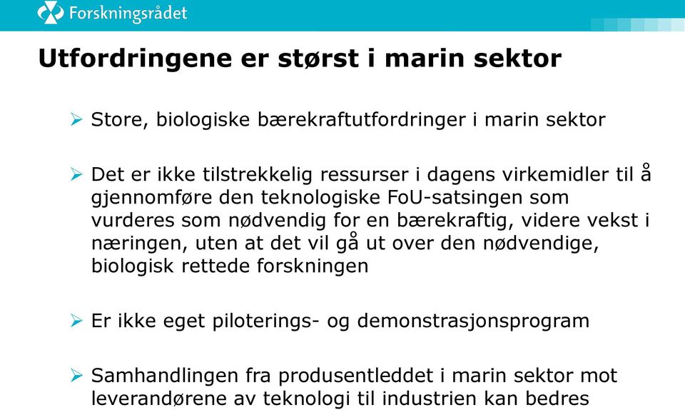 bærekraftig, videre vekst i næringen, uten at det vil gå ut over den nødvendige, biologisk rettede forskningen Er ikke eget