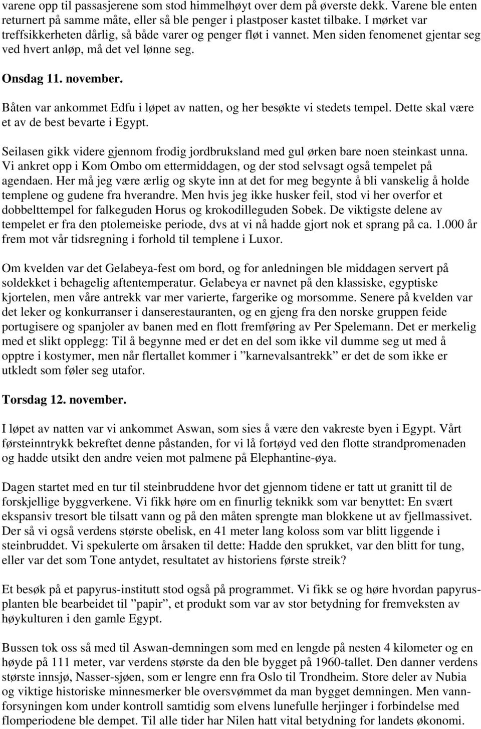 Båten var ankommet Edfu i løpet av natten, og her besøkte vi stedets tempel. Dette skal være et av de best bevarte i Egypt.