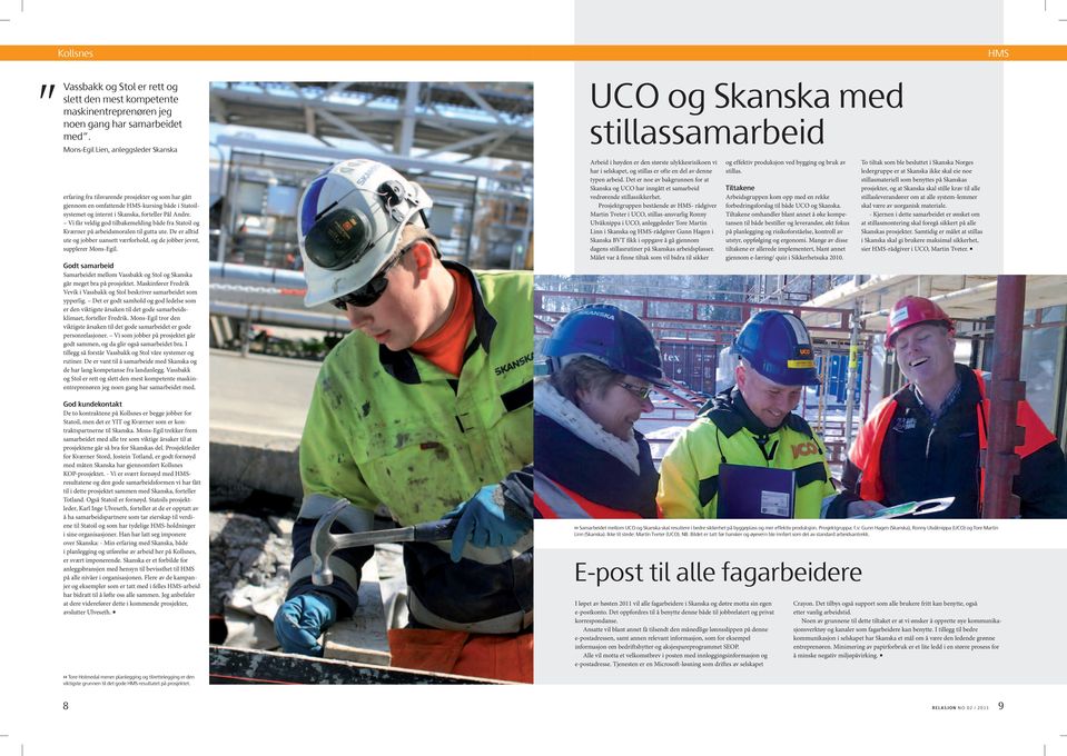 Vi får veldig god tilbakemelding både fra Statoil og Kværner på arbeidsmoralen til gutta ute. De er alltid ute og jobber uansett værforhold, og de jobber jevnt, supplerer Mons-Egil.