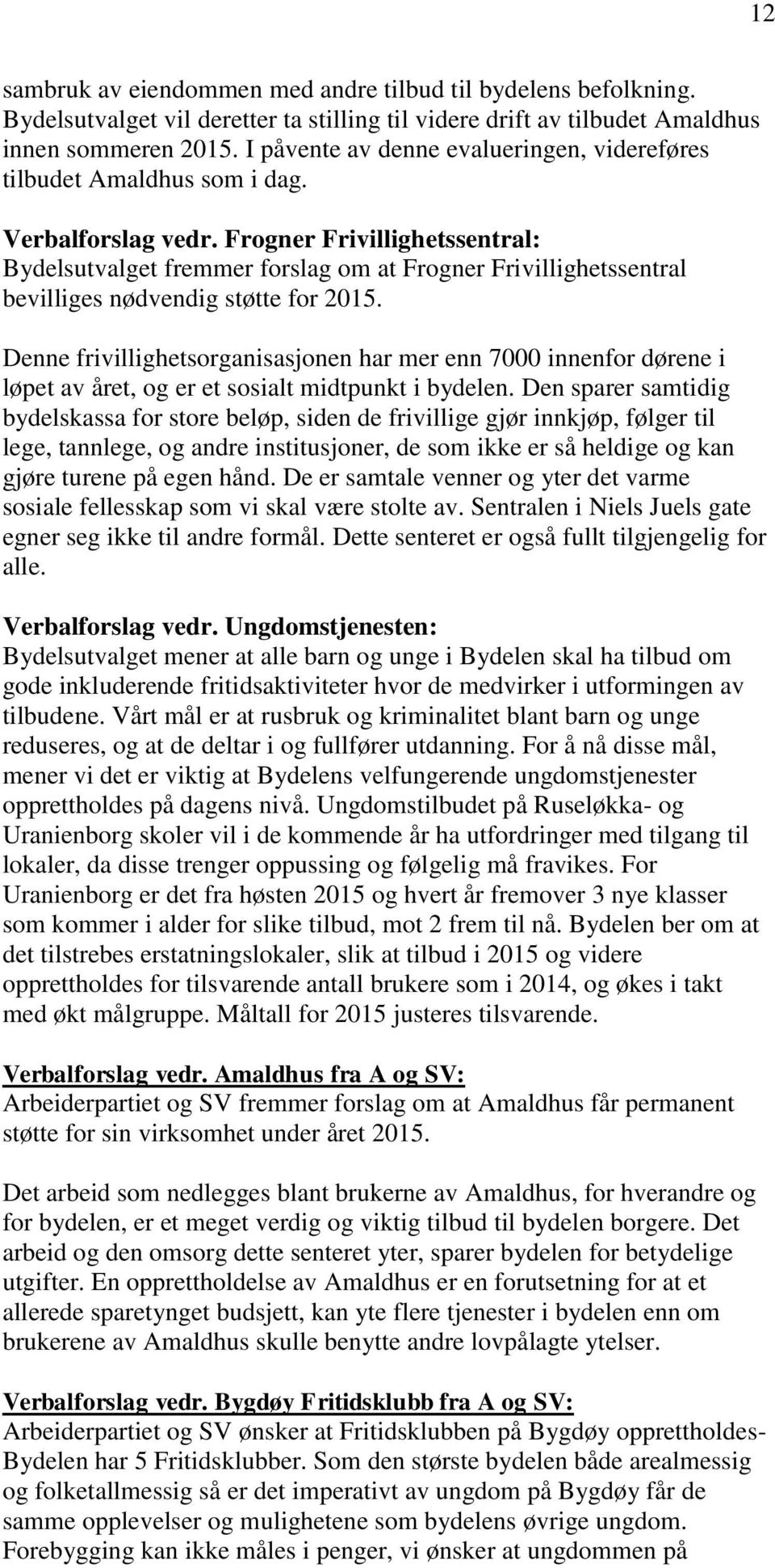 Frogner Frivillighetssentral: Bydelsutvalget fremmer forslag om at Frogner Frivillighetssentral bevilliges nødvendig støtte for 2015.