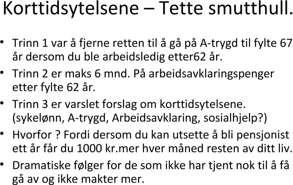 På arbeidsavklaringspenger etter fylte 62 år. Trinn 3 er varslet forslag om korttidsytelsene.