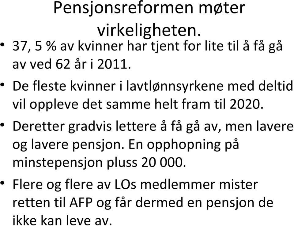 De fleste kvinner i lavtlønnsyrkene med deltid vil oppleve det samme helt fram til 2020.