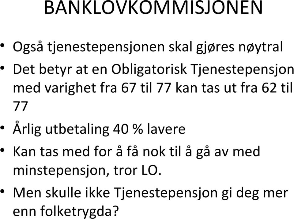 77 Årlig utbetaling 40 % lavere Kan tas med for å få nok til å gå av med