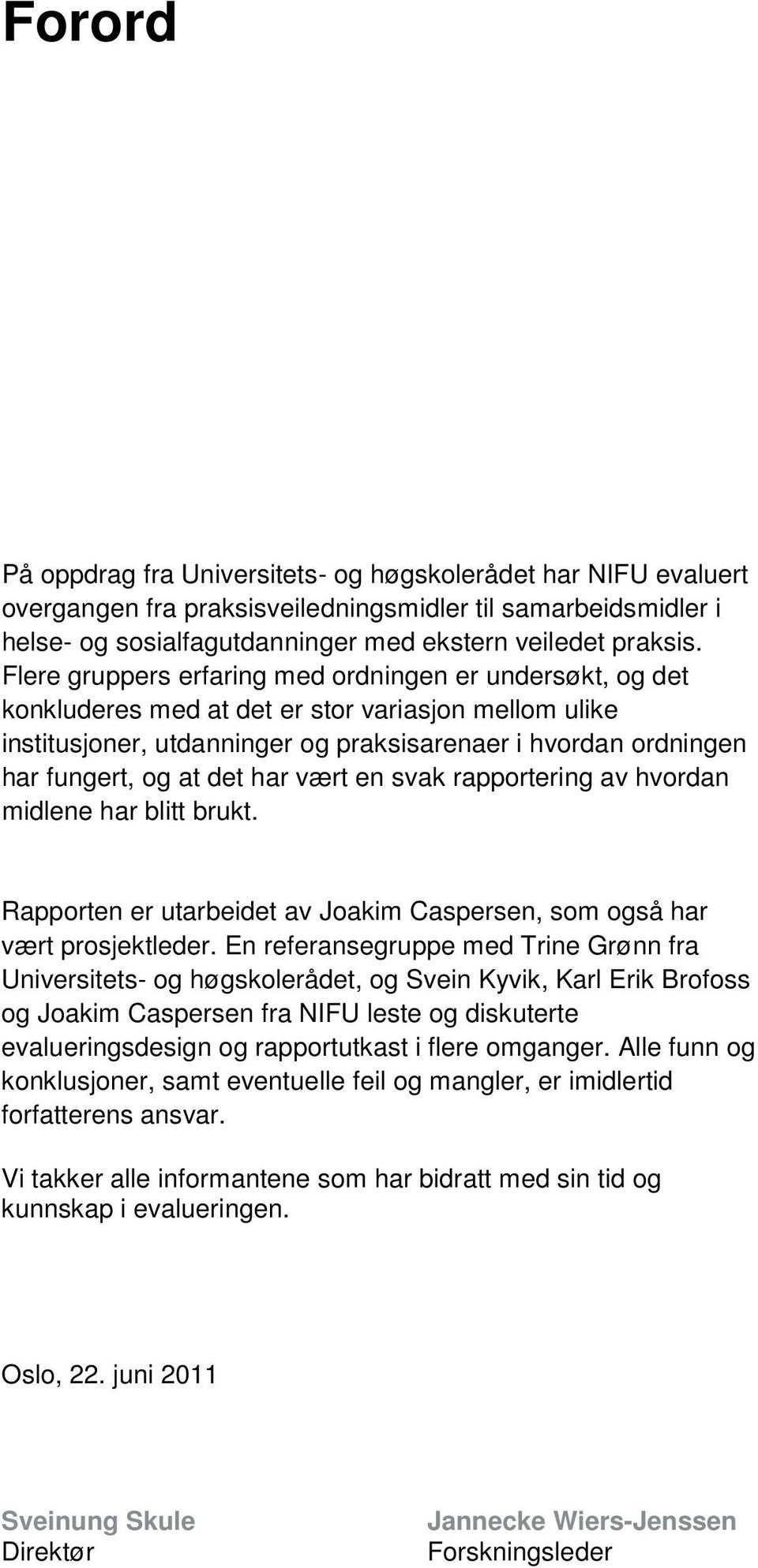 det har vært en svak rapportering av hvordan midlene har blitt brukt. Rapporten er utarbeidet av Joakim Caspersen, som også har vært prosjektleder.