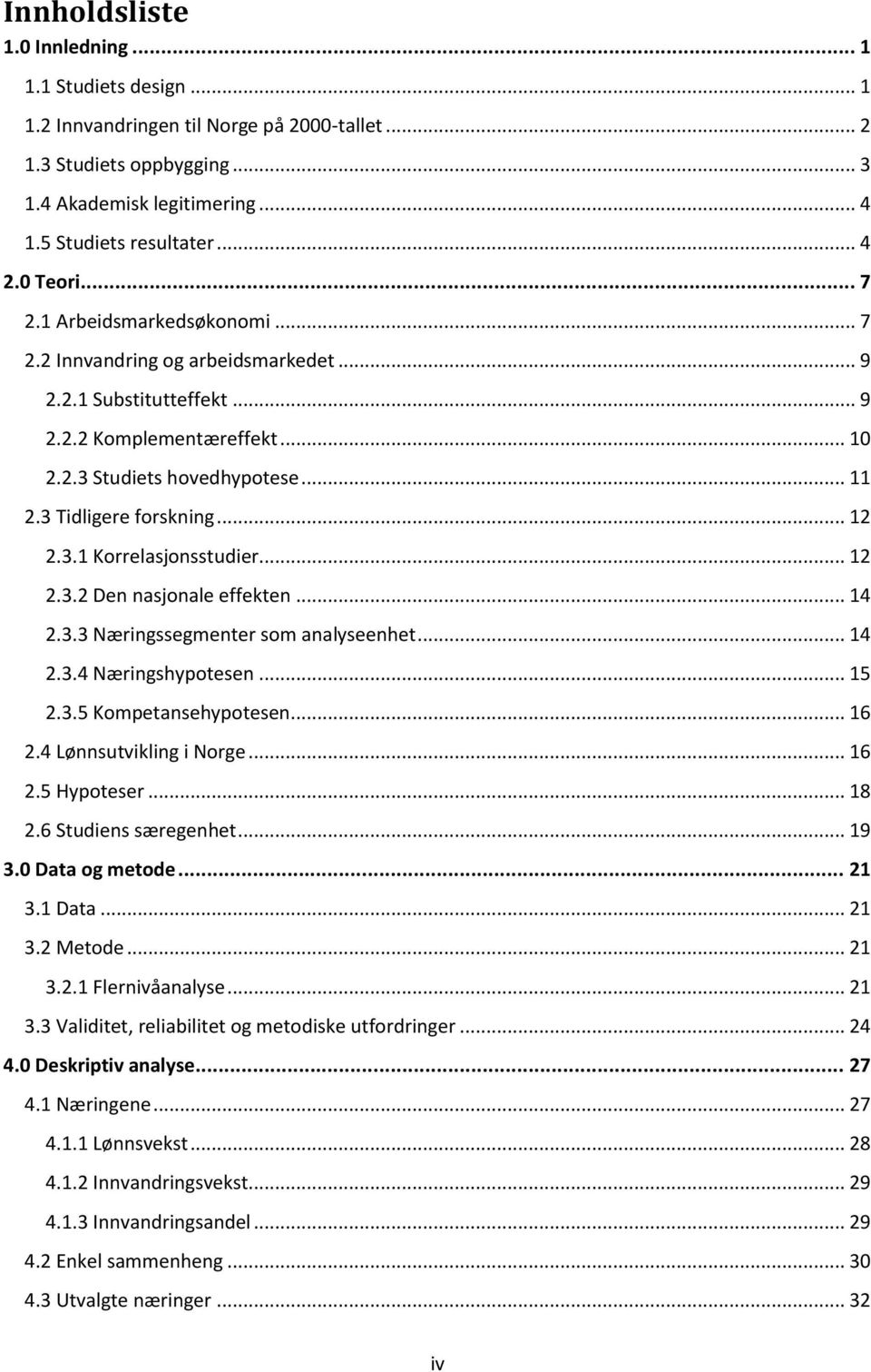 3 Tidligere forskning... 12 2.3.1 Korrelasjonsstudier... 12 2.3.2 Den nasjonale effekten... 14 2.3.3 Næringssegmenter som analyseenhet... 14 2.3.4 Næringshypotesen... 15 2.3.5 Kompetansehypotesen.