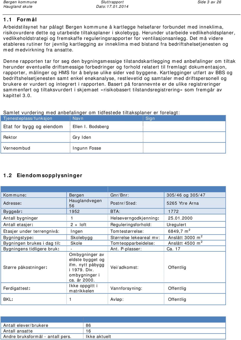 Det må videre etableres rutiner for jevnlig kartlegging av inneklima med bistand fra bedriftshelsetjenesten og med medvirkning fra ansatte.