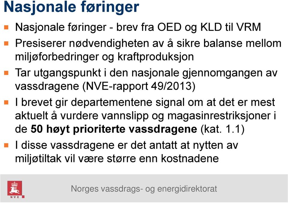 I brevet gir departementene signal om at det er mest aktuelt å vurdere vannslipp og magasinrestriksjoner i de 50 høyt