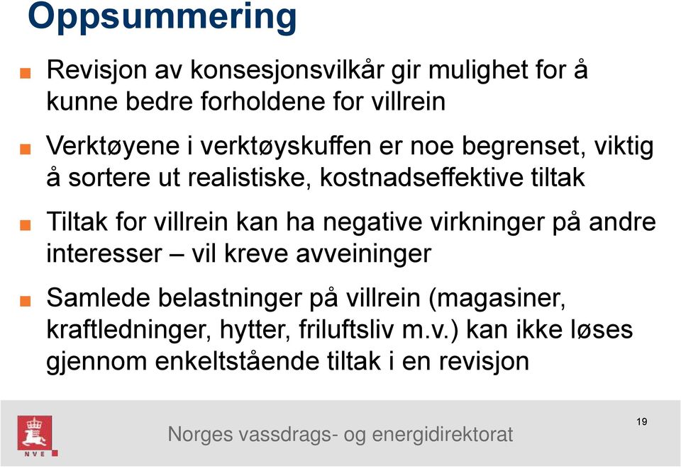 villrein kan ha negative virkninger på andre interesser vil kreve avveininger Samlede belastninger på