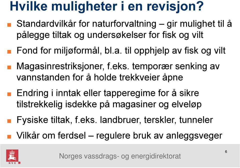 miljøformål, bl.a. til opphjelp av fisk og vilt Magasinrestriksjoner, f.eks.