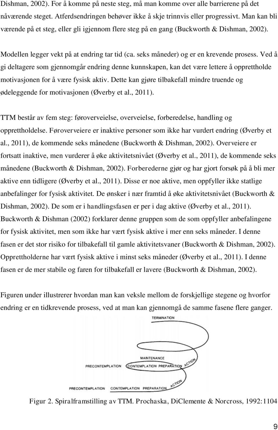 Ved å gi deltagere som gjennomgår endring denne kunnskapen, kan det være lettere å opprettholde motivasjonen for å være fysisk aktiv.