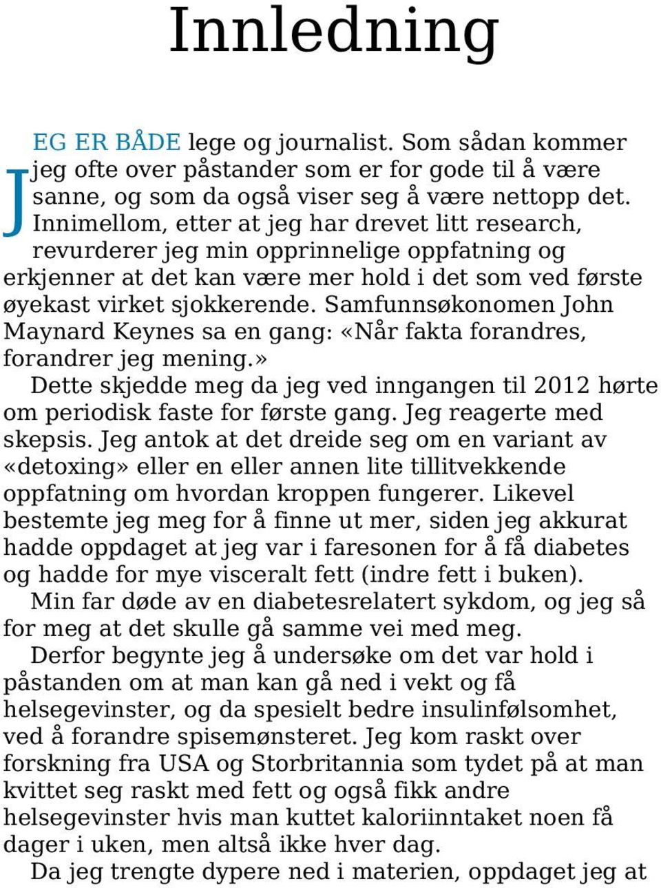 Samfunnsøkonomen John Maynard Keynes sa en gang: «Når fakta forandres, forandrer jeg mening.» Dette skjedde meg da jeg ved inngangen til 2012 hørte om periodisk faste for første gang.