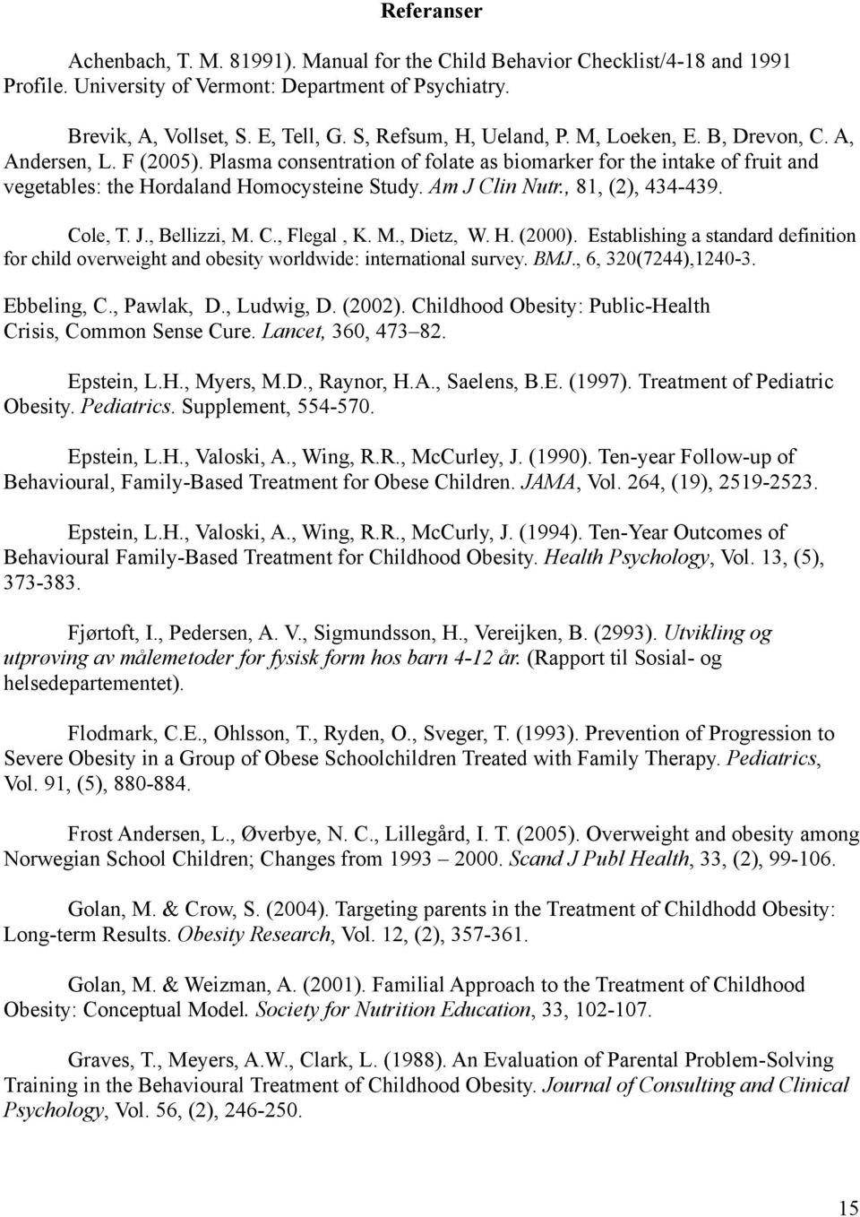 Am J Clin Nutr., 81, (2), 434-439. Cole, T. J., Bellizzi, M. C., Flegal, K. M., Dietz, W. H. (2000).