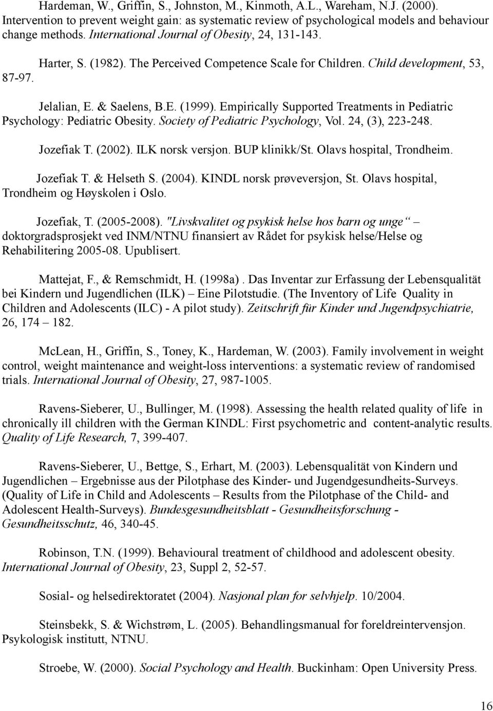 Empirically Supported Treatments in Pediatric Psychology: Pediatric Obesity. Society of Pediatric Psychology, Vol. 24, (3), 223-248. Jozefiak T. (2002). ILK norsk versjon. BUP klinikk/st.