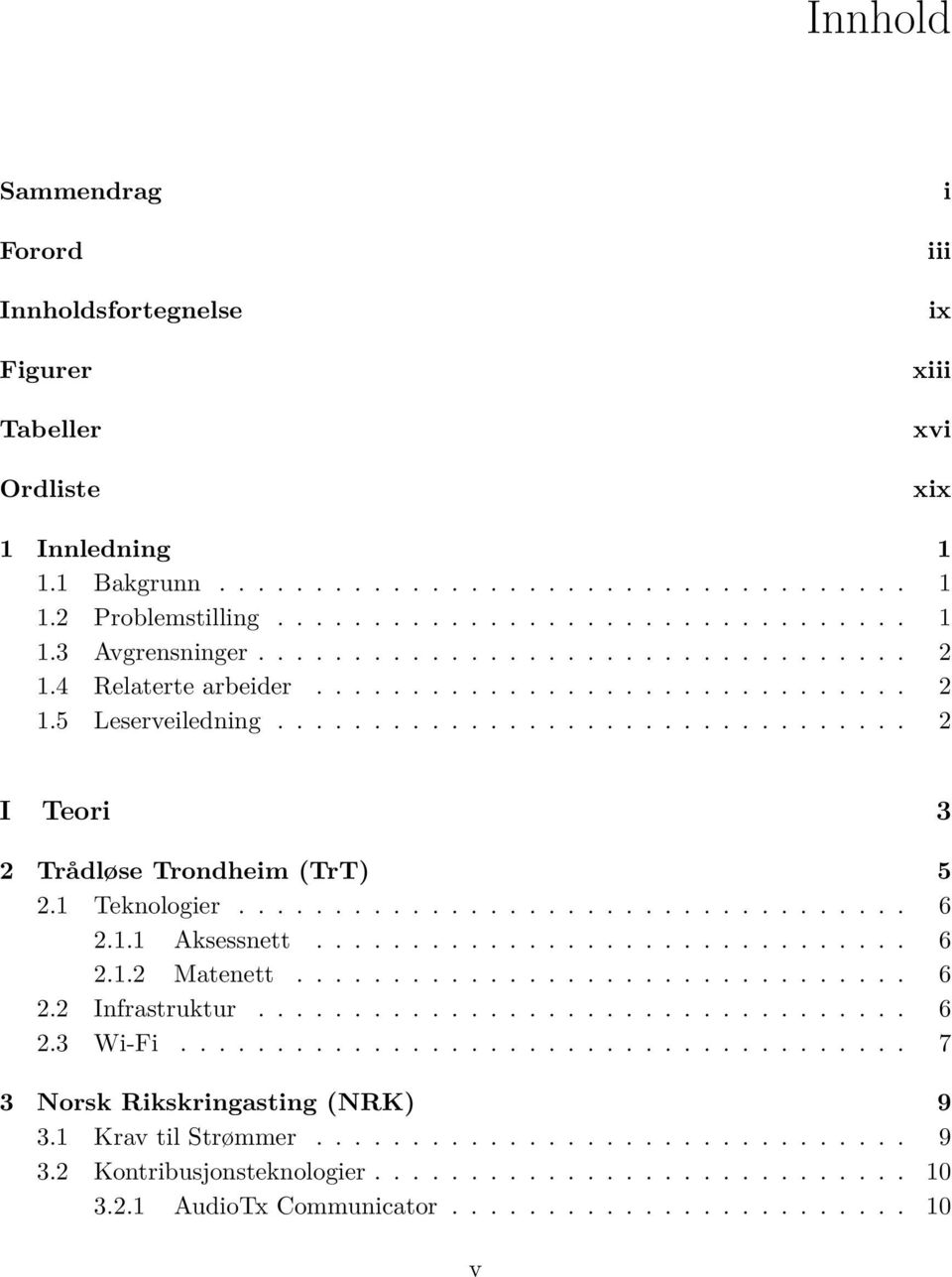 1 Teknologier................................... 6 2.1.1 Aksessnett............................... 6 2.1.2 Matenett................................ 6 2.2 Infrastruktur.................................. 6 2.3 Wi-Fi.