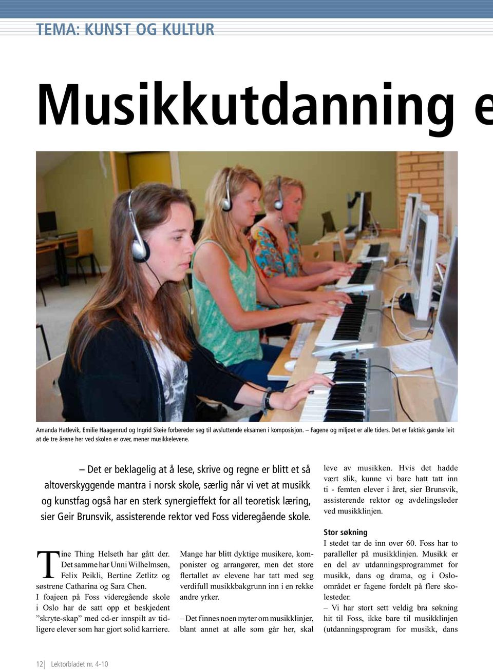 Det er beklagelig at å lese, skrive og regne er blitt et så altoverskyggende mantra i norsk skole, særlig når vi vet at musikk og kunstfag også har en sterk synergieffekt for all teoretisk læring,