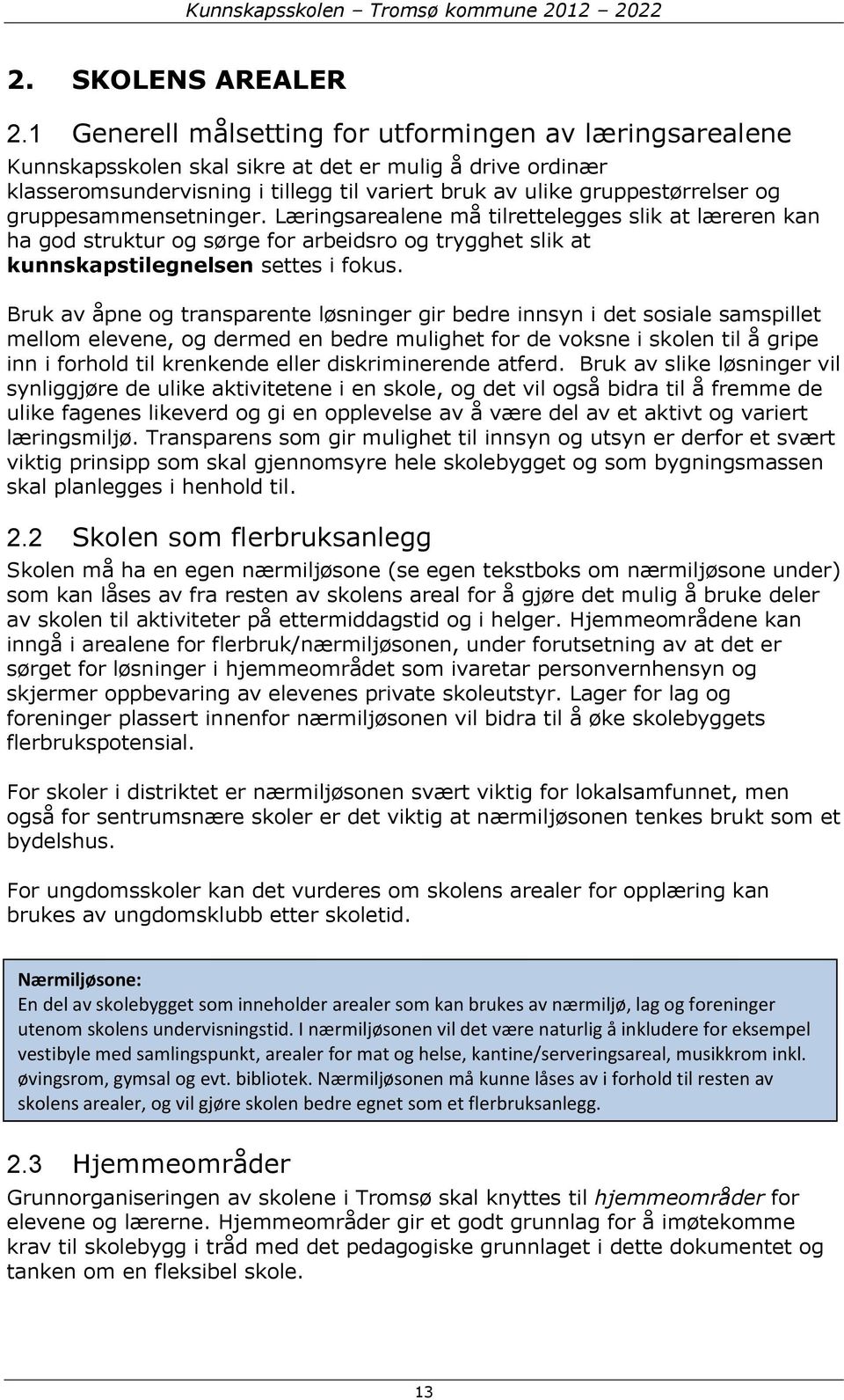 gruppesammensetninger. Læringsarealene må tilrettelegges slik at læreren kan ha god struktur og sørge for arbeidsro og trygghet slik at kunnskapstilegnelsen settes i fokus.