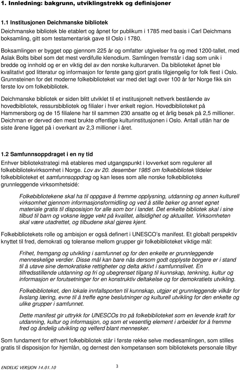 Boksamlingen er bygget opp gjennom 225 år og omfatter utgivelser fra og med 1200-tallet, med Aslak Bolts bibel som det mest verdifulle klenodium.