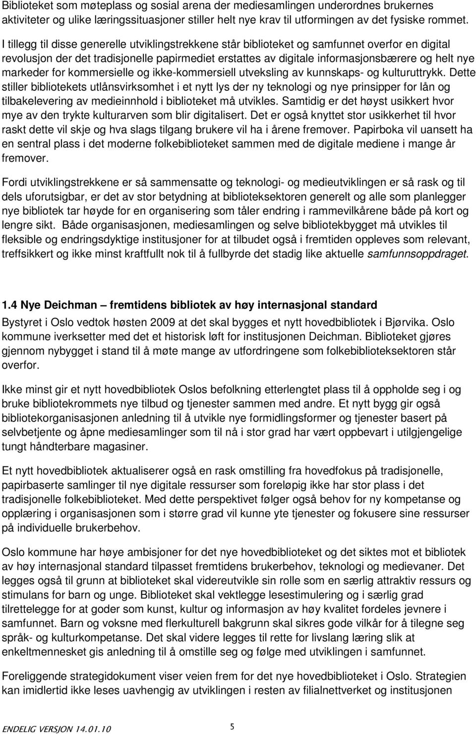 markeder for kommersielle og ikke-kommersiell utveksling av kunnskaps- og kulturuttrykk.