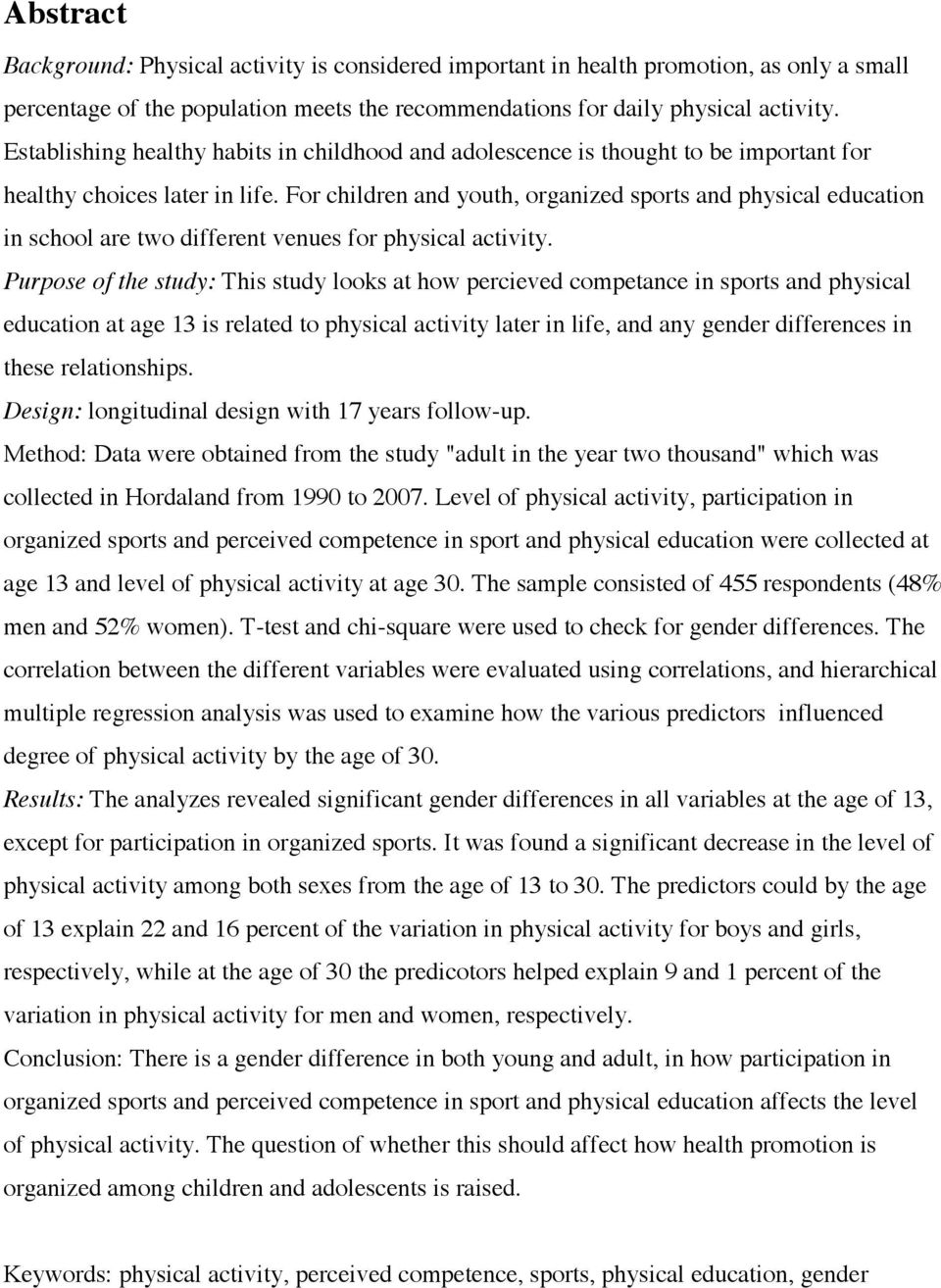 For children and youth, organized sports and physical education in school are two different venues for physical activity.