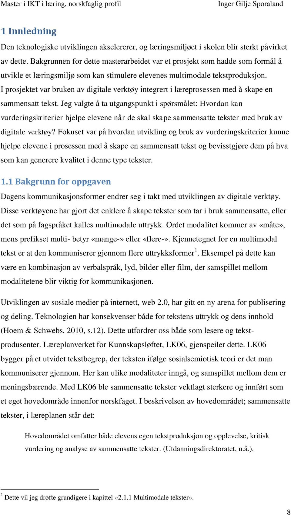 I prosjektet var bruken av digitale verktøy integrert i læreprosessen med å skape en sammensatt tekst.