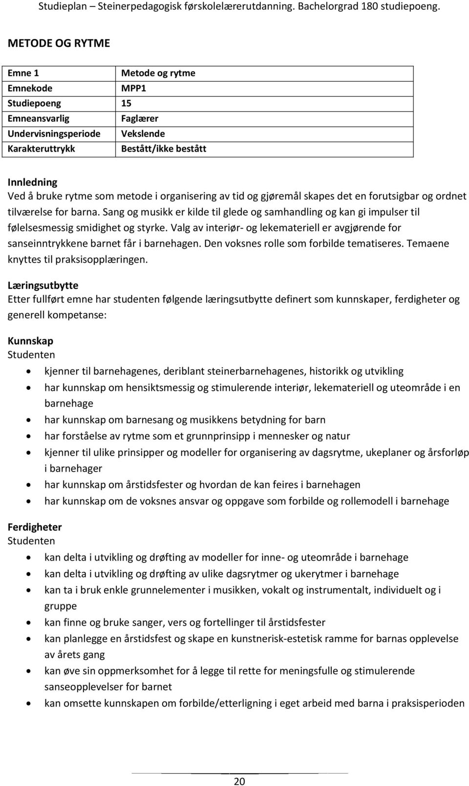 Valg av interiør- og lekemateriell er avgjørende for sanseinntrykkene barnet får i barnehagen. Den voksnes rolle som forbilde tematiseres. Temaene knyttes til praksisopplæringen.