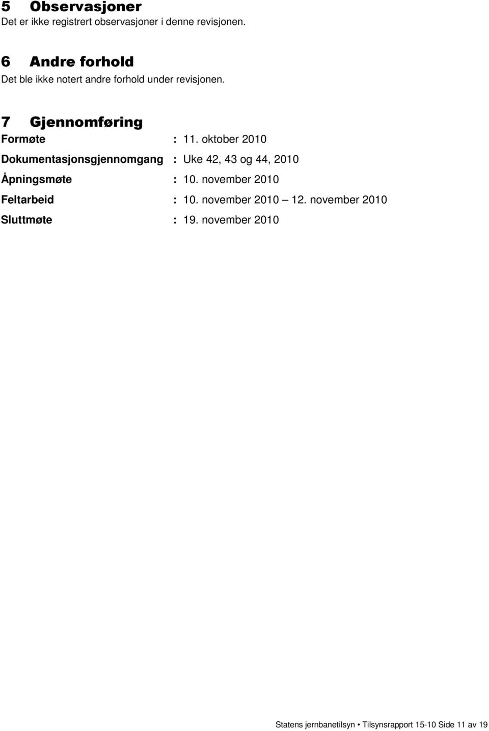 oktober 2010 Dokumentasjonsgjennomgang : Uke 42, 43 og 44, 2010 Åpningsmøte : 10.