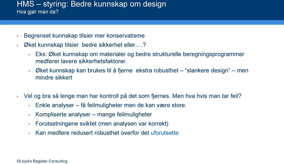 Øket kunnskap kan brukes til å fjerne ekstra robusthet slankere design men mindre sikkert Vel og bra så lenge man har kontroll på det som fjernes.