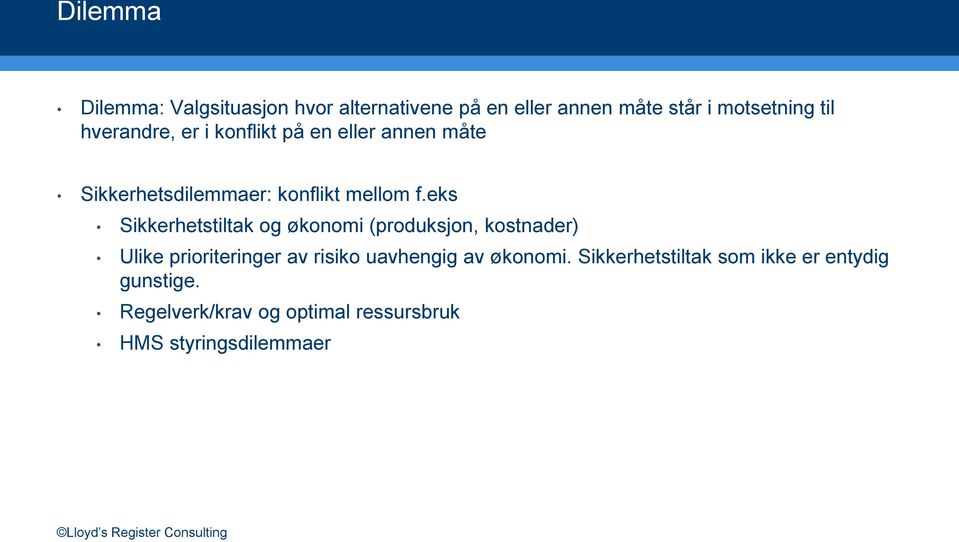 eks Sikkerhetstiltak og økonomi (produksjon, kostnader) Ulike prioriteringer av risiko uavhengig av