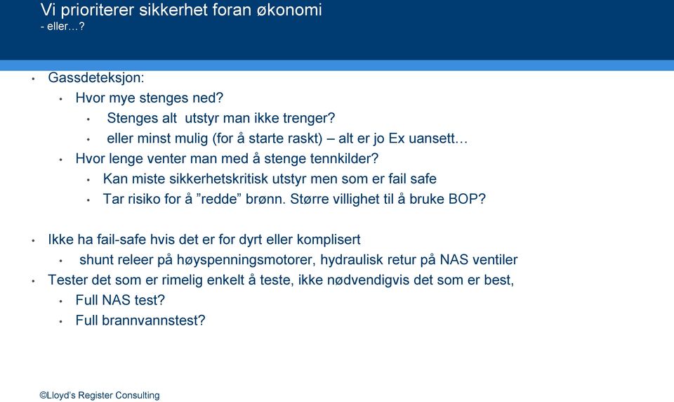 Kan miste sikkerhetskritisk utstyr men som er fail safe Tar risiko for å redde brønn. Større villighet til å bruke BOP?