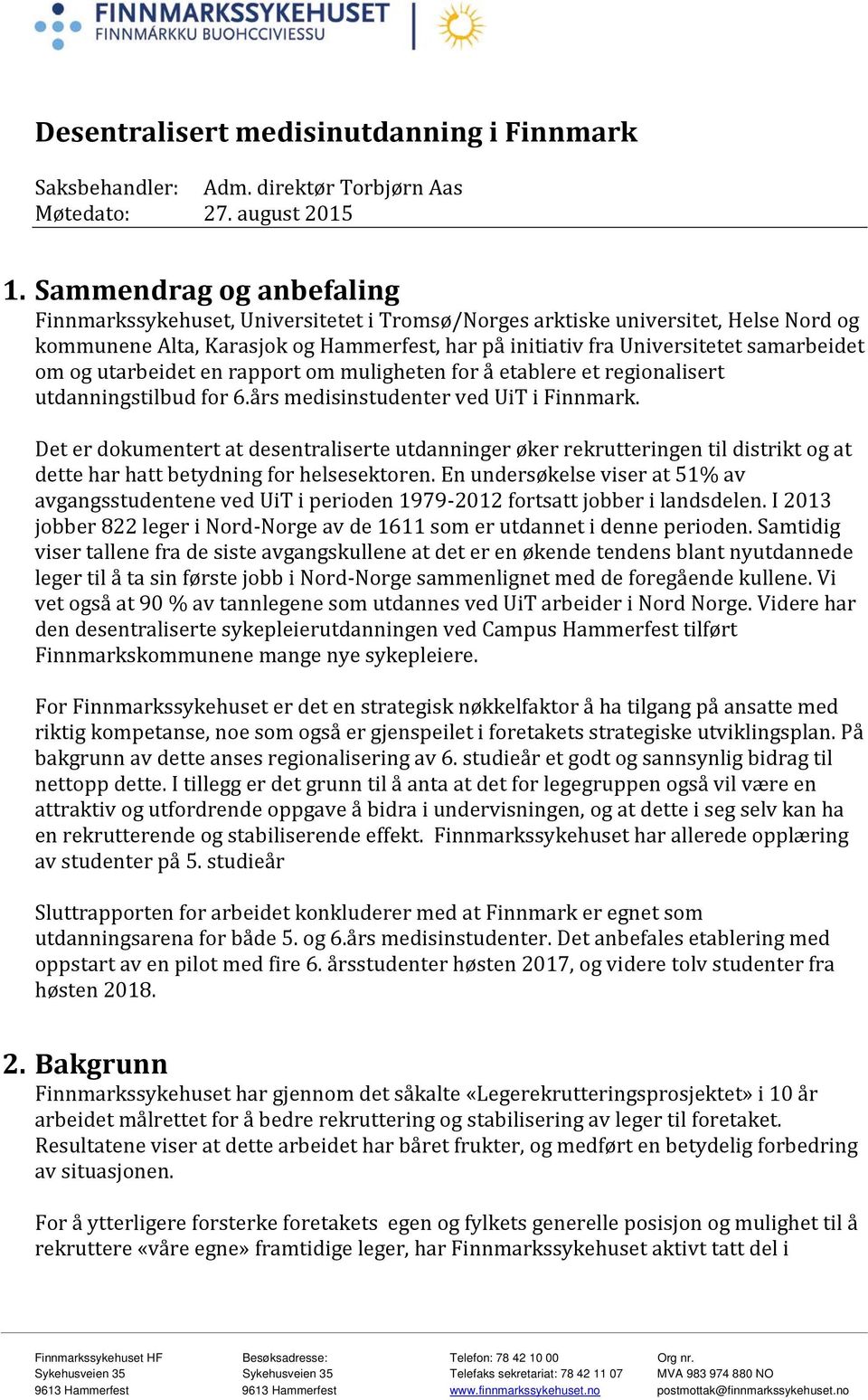 om og utarbeidet en rapport om muligheten for å etablere et regionalisert utdanningstilbud for 6.års medisinstudenter ved UiT i Finnmark.