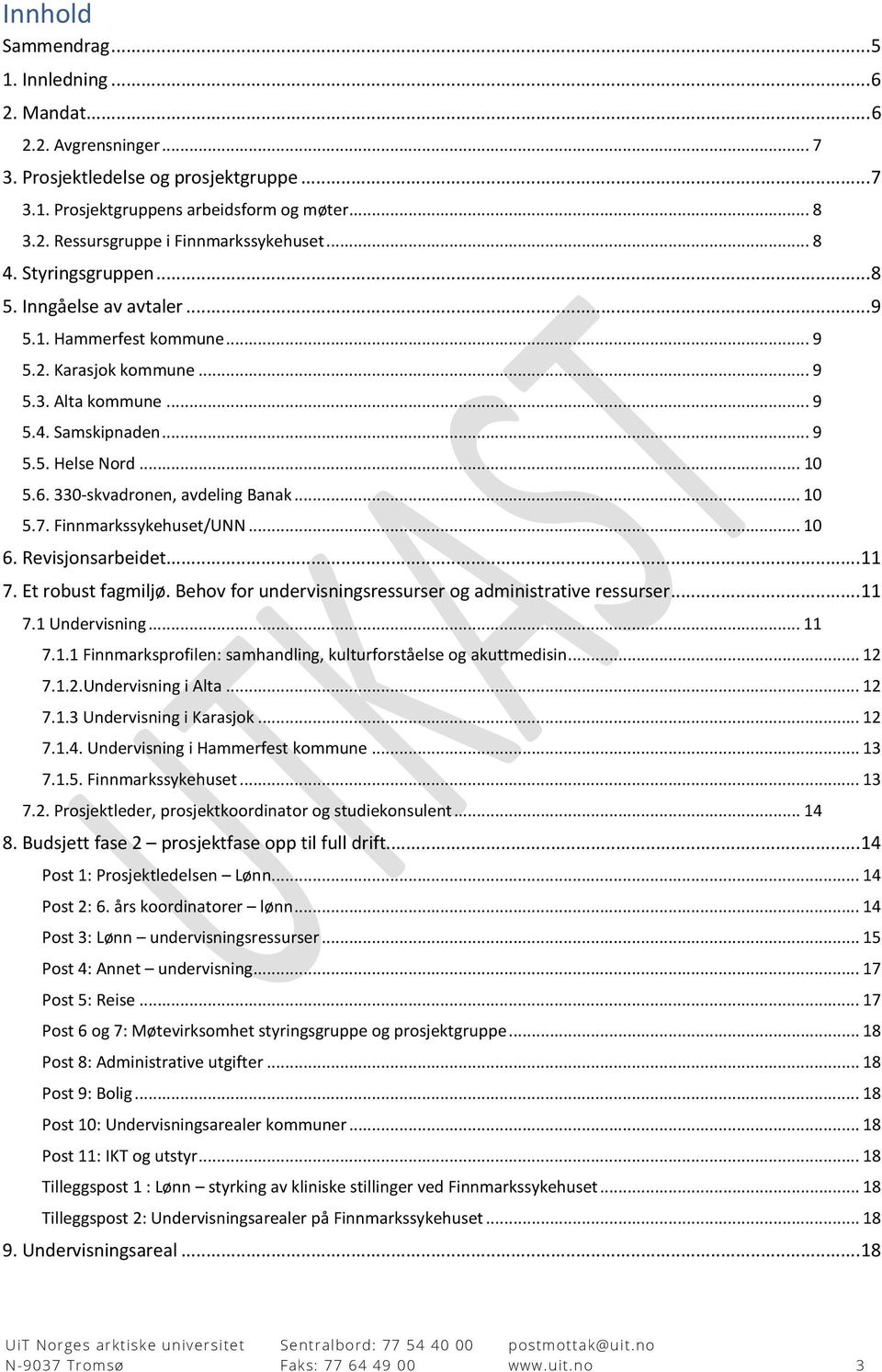 330-skvadronen, avdeling Banak... 10 5.7. Finnmarkssykehuset/UNN... 10 6. Revisjonsarbeidet... 11 7. Et robust fagmiljø. Behov for undervisningsressurser og administrative ressurser... 11 7.1 Undervisning.