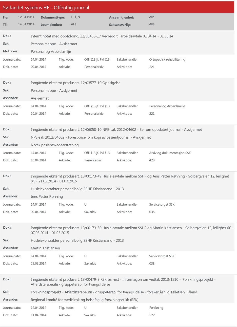 2014 Arkivdel: Personalarkiv Arkivkode: 221 Inngående eksternt produsert, 12/03577-10 Oppsigelse Personalmappe - Inngående eksternt produsert, 12/06058-10 NPE-sak 2012/04602 - Ber om oppdatert