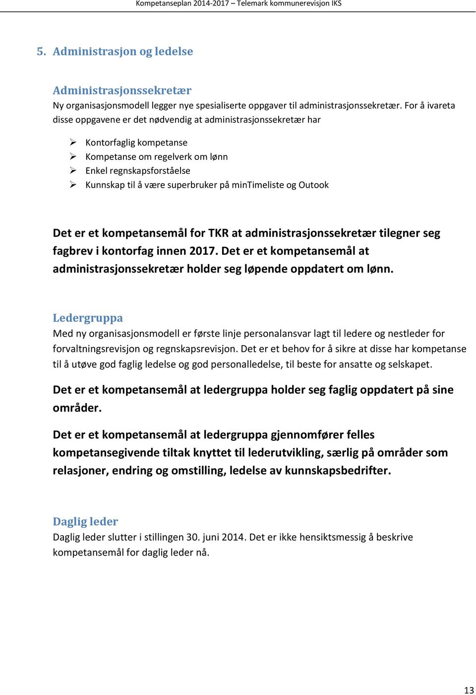 mintimeliste og Outook Det er et kompetansemål for TKR at administrasjonssekretær tilegner seg fagbrev i kontorfag innen 2017.