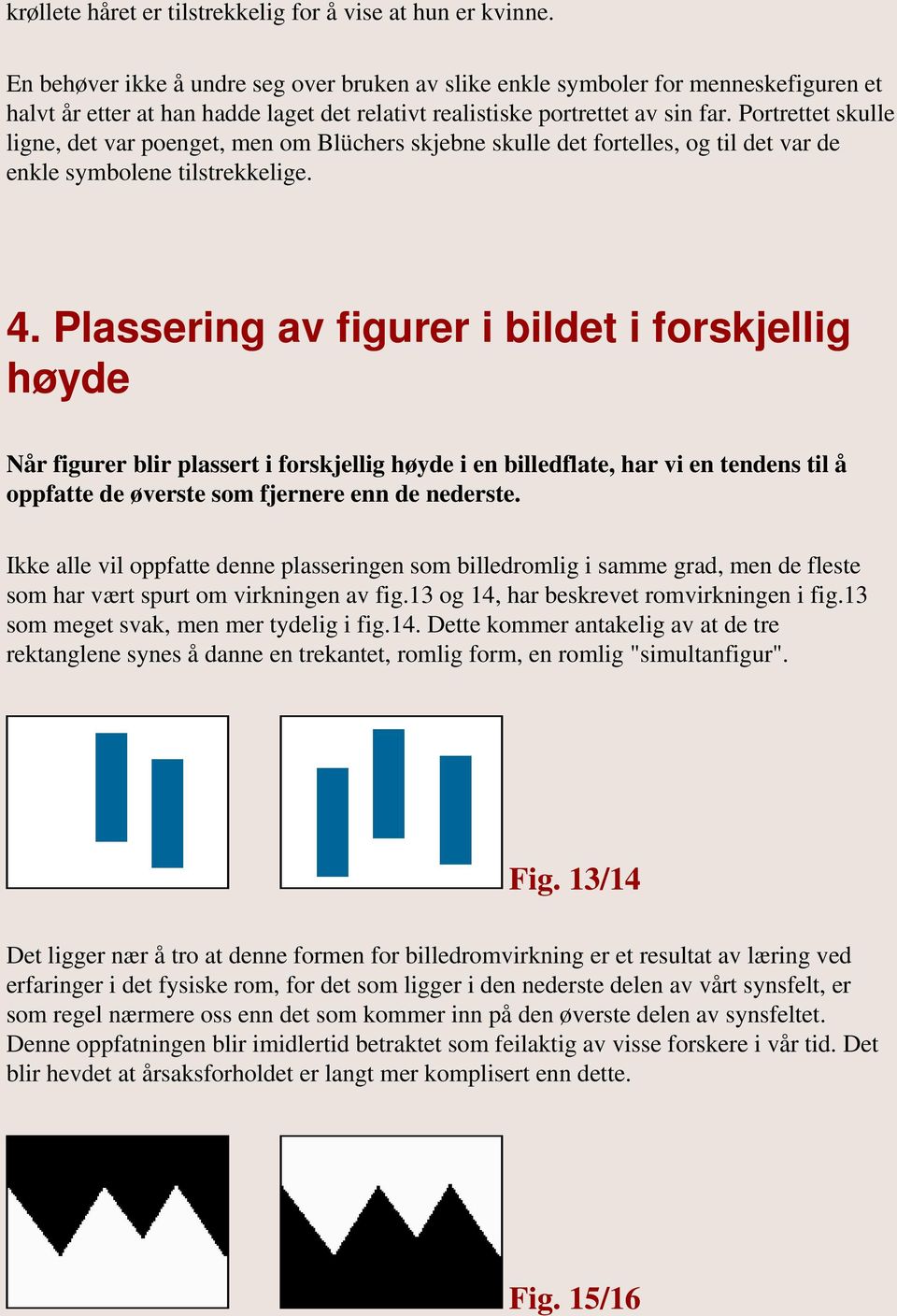 Portrettet skulle ligne, det var poenget, men om Blüchers skjebne skulle det fortelles, og til det var de enkle symbolene tilstrekkelige. 4.