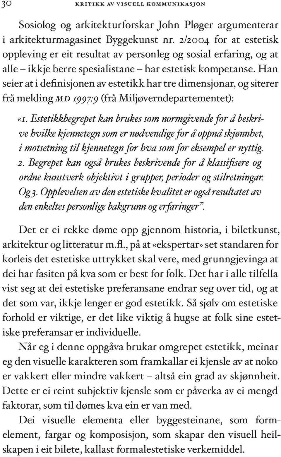 Han seier at i definisjonen av estetikk har tre dimensjonar, og siterer frå melding md 1997:9 (frå Miljøverndepartementet): «1.