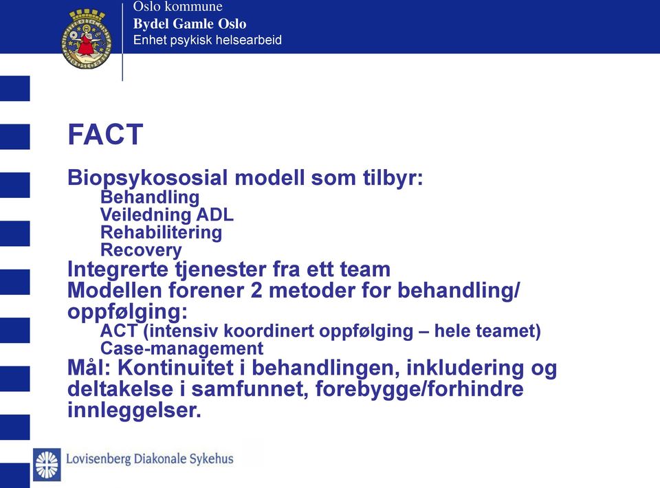 oppfølging: ACT (intensiv koordinert oppfølging hele teamet) Case-management Mål: