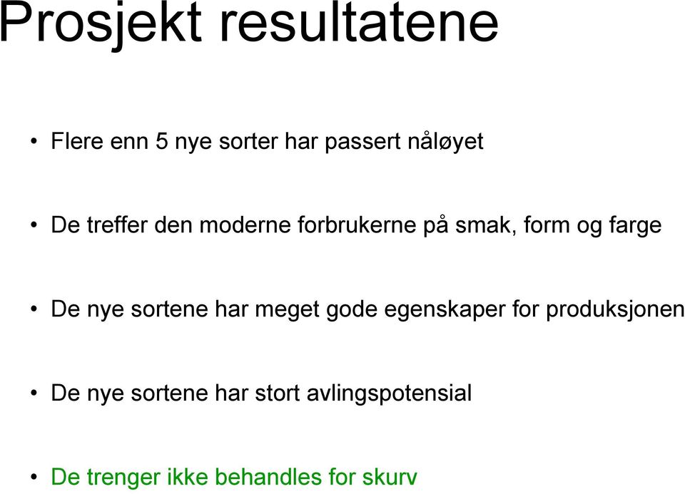 sortene har meget gode egenskaper for produksjonen De nye