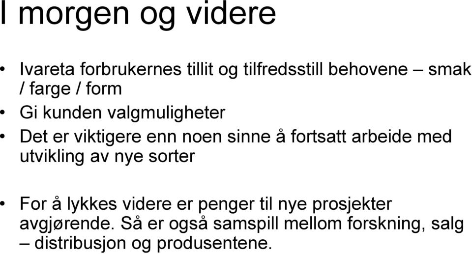 arbeide med utvikling av nye sorter For å lykkes videre er penger til nye