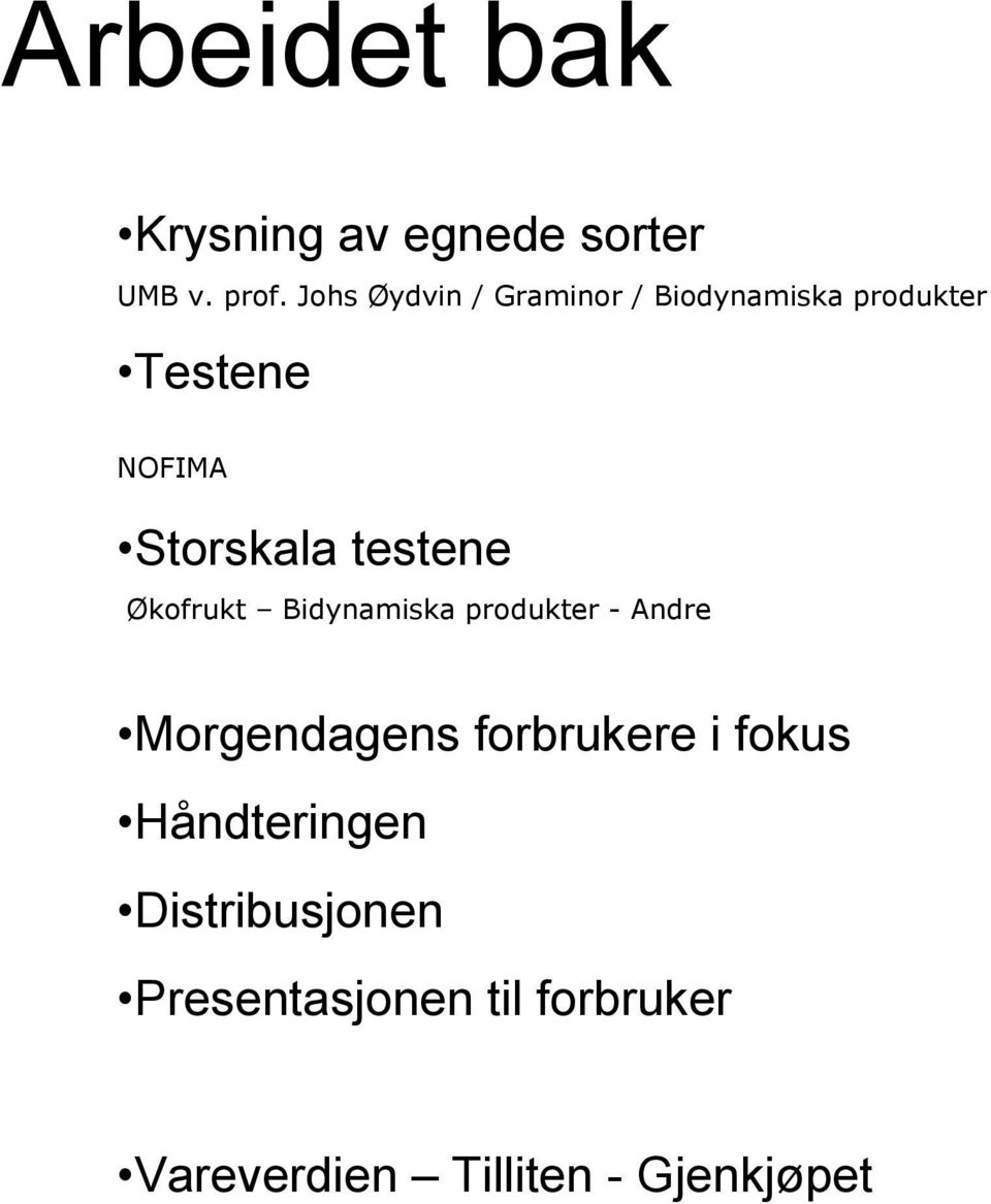 testene Økofrukt Bidynamiska produkter - Andre Morgendagens forbrukere i