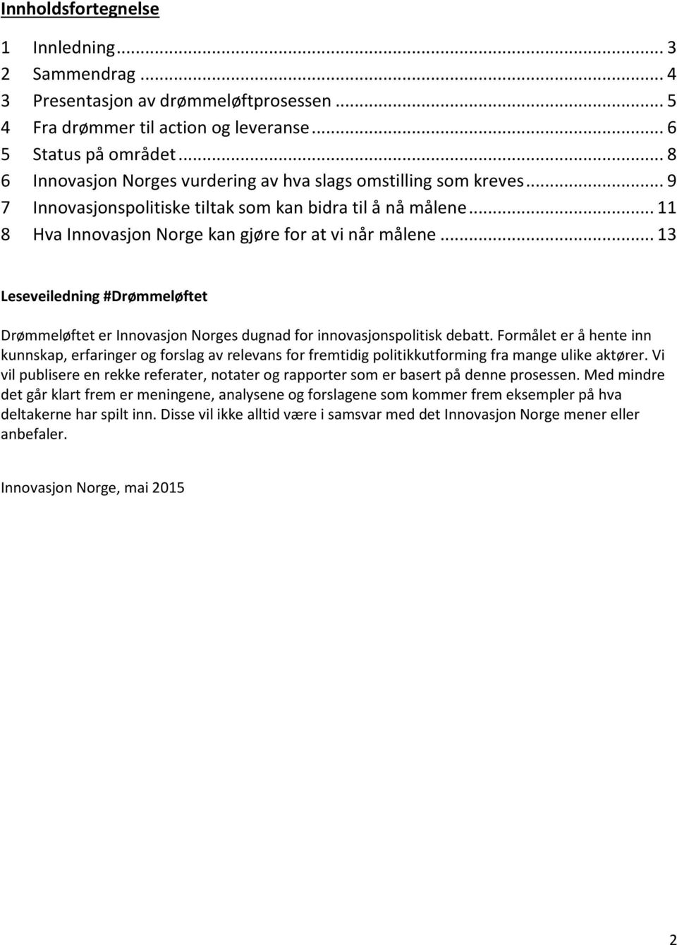 .. 13 Leseveiledning #Drømmeløftet Drømmeløftet er Innovasjon Norges dugnad for innovasjonspolitisk debatt.