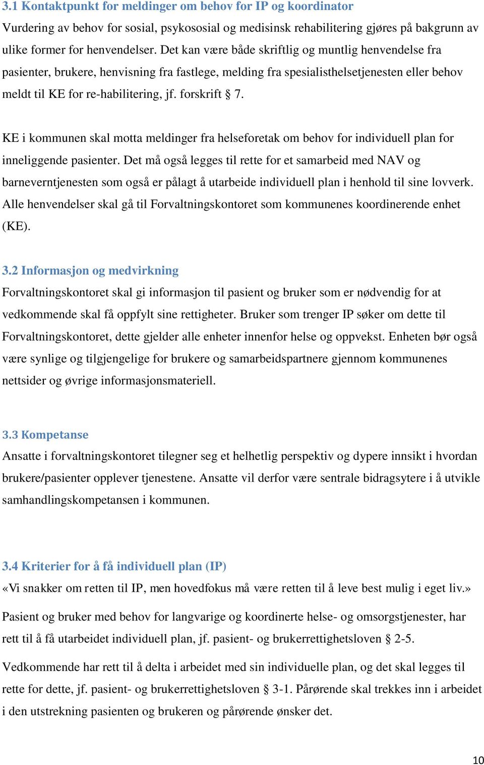 KE i kommunen skal motta meldinger fra helseforetak om behov for individuell plan for inneliggende pasienter.