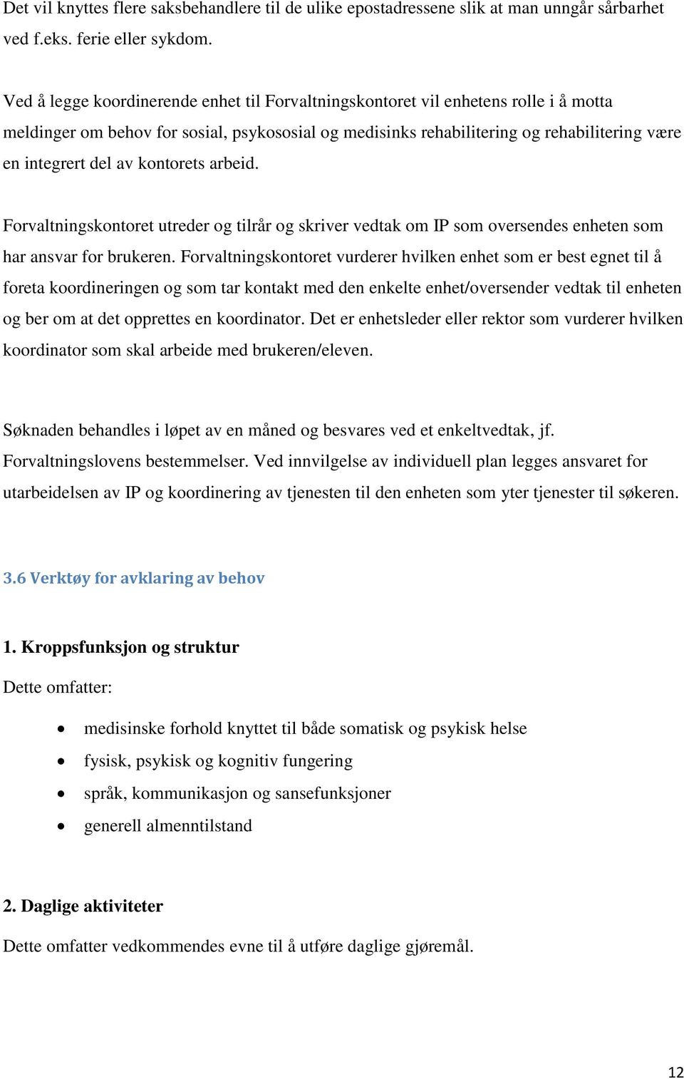 kontorets arbeid. Forvaltningskontoret utreder og tilrår og skriver vedtak om IP som oversendes enheten som har ansvar for brukeren.