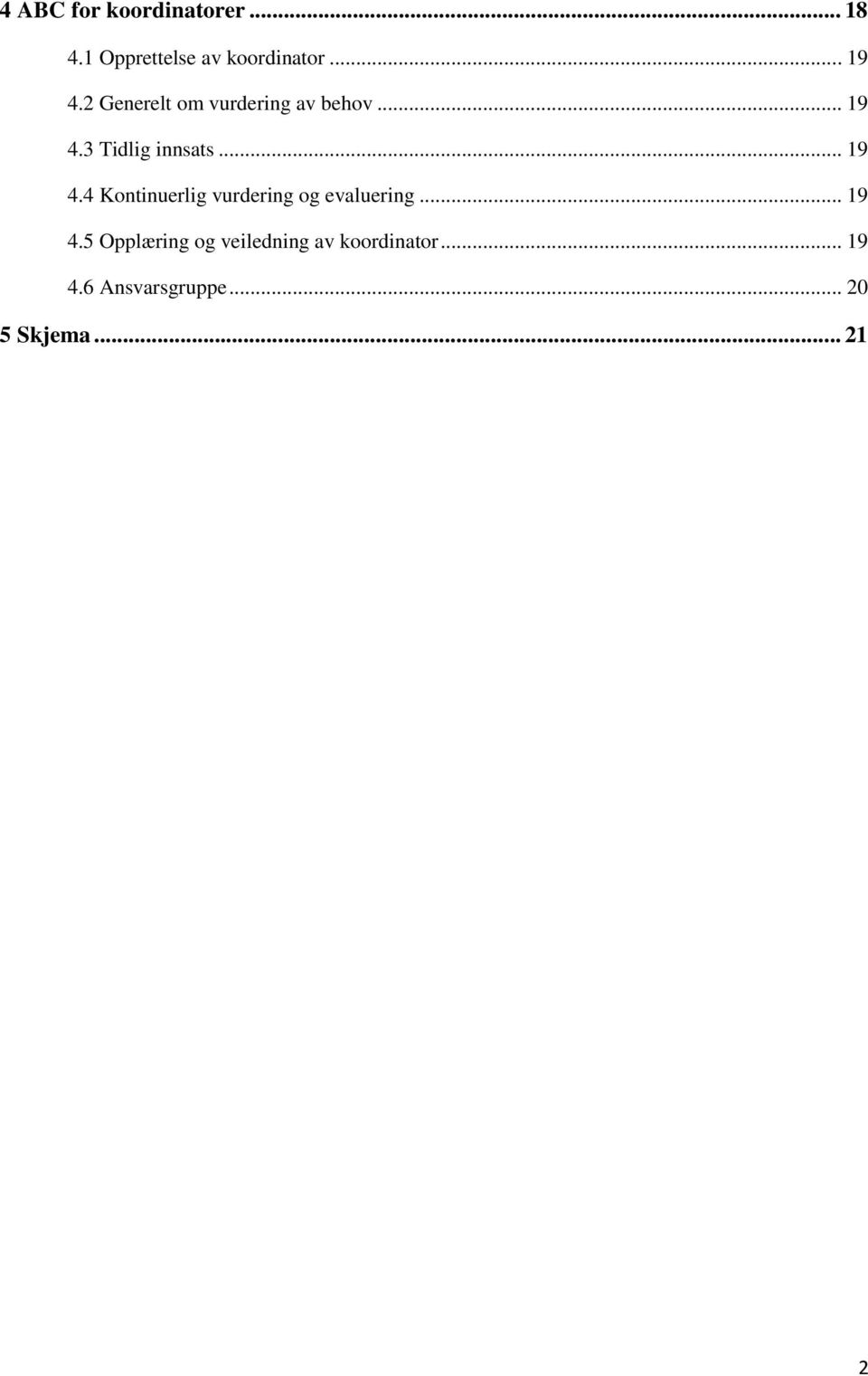 3 Tidlig innsats... 19 4.4 Kontinuerlig vurdering og evaluering.