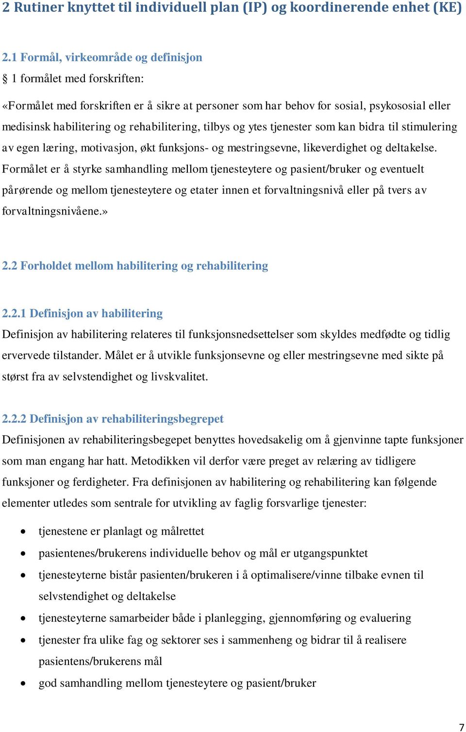 tilbys og ytes tjenester som kan bidra til stimulering av egen læring, motivasjon, økt funksjons- og mestringsevne, likeverdighet og deltakelse.