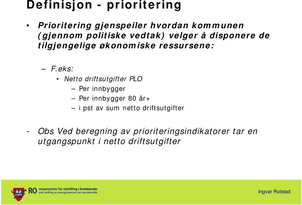 eks: Netto driftsutgifter PLO Per innbygger Per innbygger 80 år+ i pst av sum netto