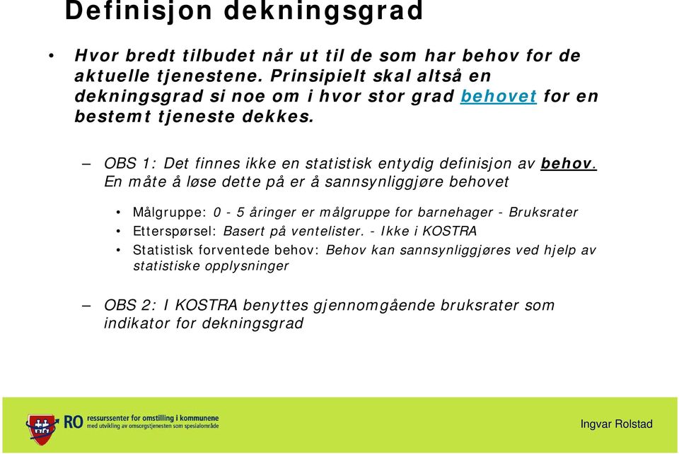 OBS 1: Det finnes ikke en statistisk entydig definisjon av behov.