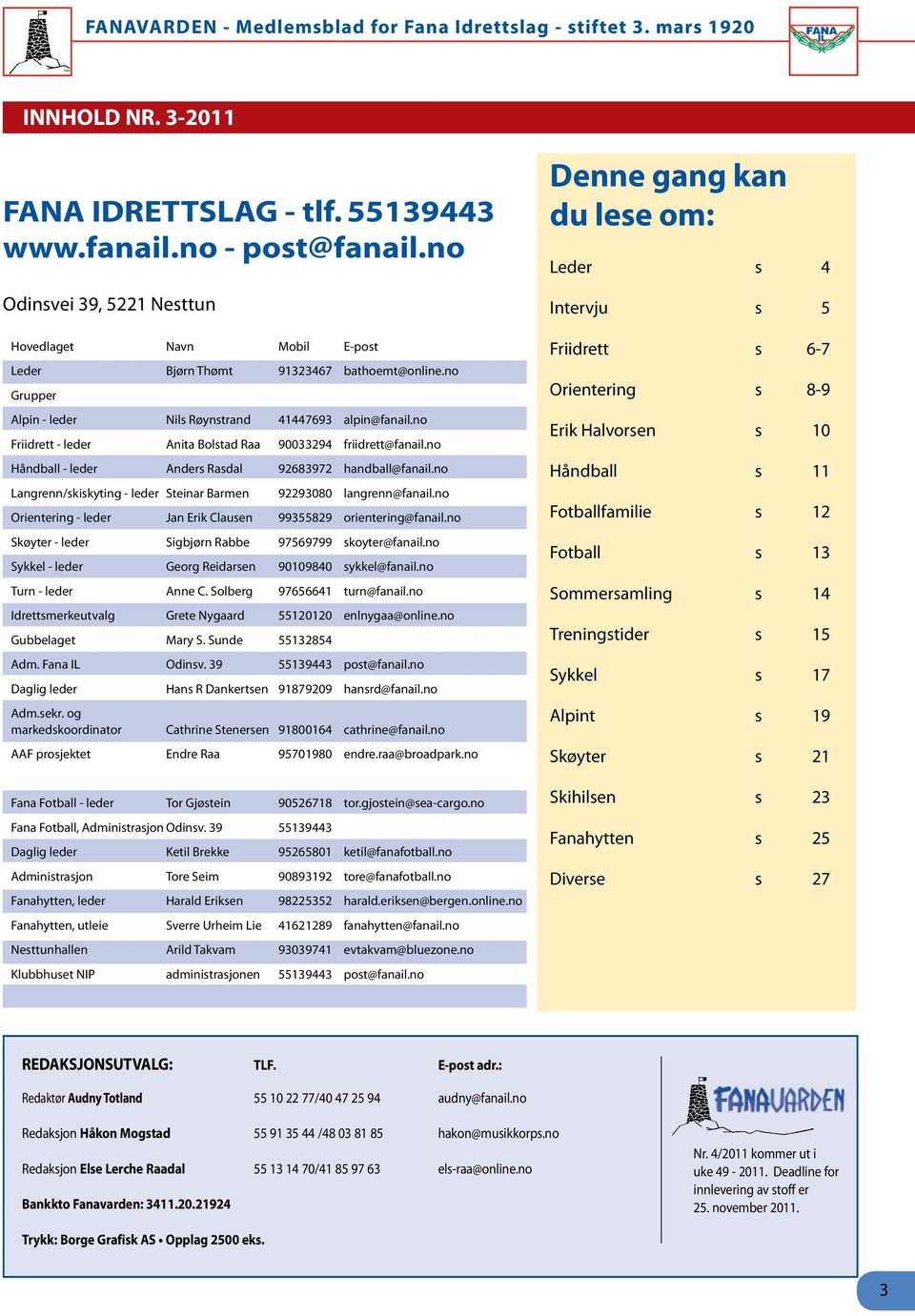 n Hnll - le Ans Rsl 92683972 hnll@fnl.n Lngn/skskyng - le Sen Bm 92293080 lngn@fnl.n Ong - le Jn Ek Clus 99355829 ng@fnl.n Skøy - le Sgjøn Re 97569799 sky@fnl.